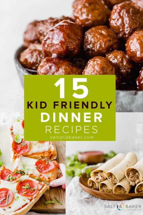 15 Easy Kid Friendly Dinner Recipes — Salt & Baker