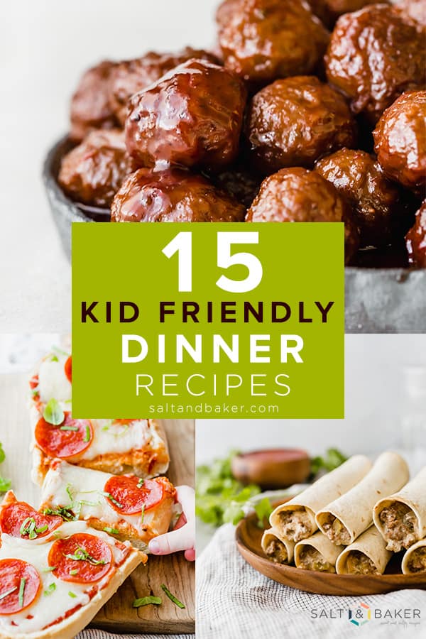 Easy Kid Friendly Dinner Recipes — Salt & Baker