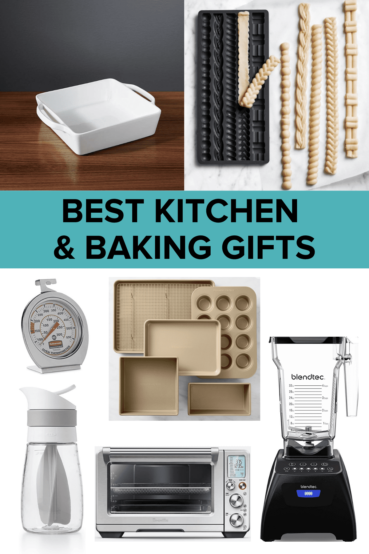 A collage of images featuring best kitchen gifts and baking essentials like a blender, oven thermometer, baking dishes and kitchen appliances.