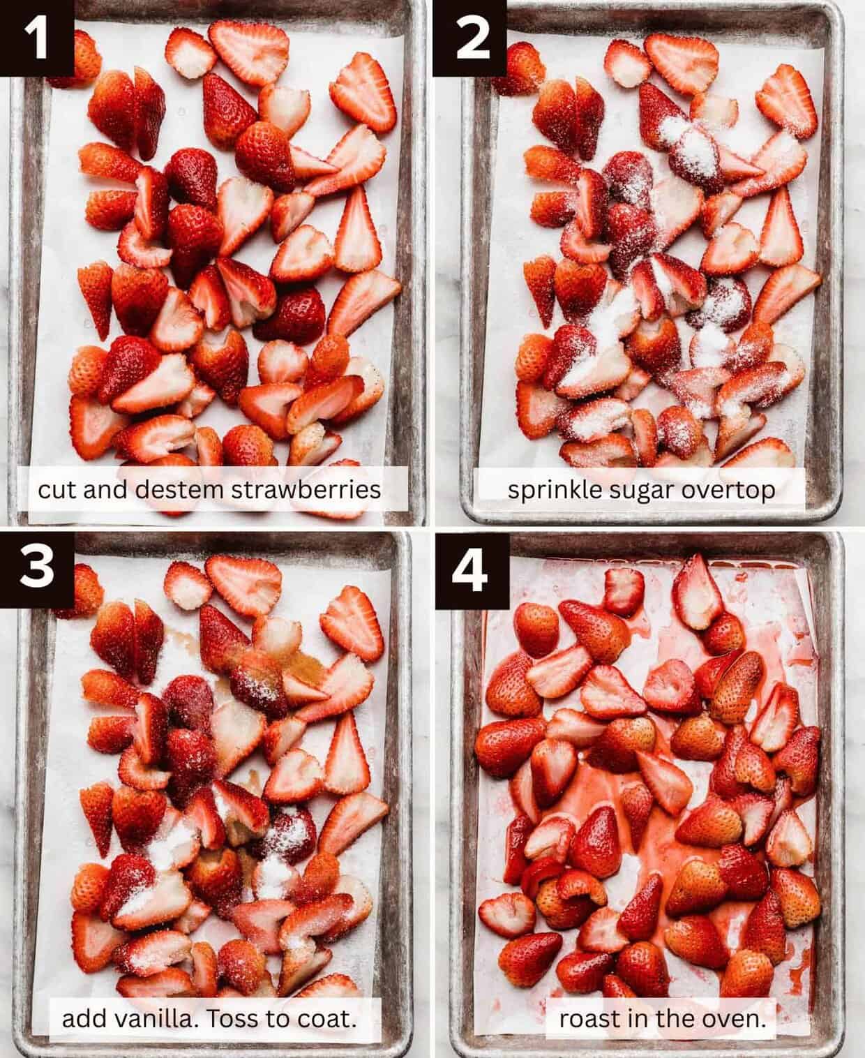 Four photos showing how to make baked strawberries: fresh strawberries cut on a baking sheet (top left), sugar coated strawberry halves on a baking sheet (top right), vanilla topped strawberry halves on a baking sheet (bottom left), simple baked strawberries on a baking sheet with strawberry juices evident on the tray (bottom right).